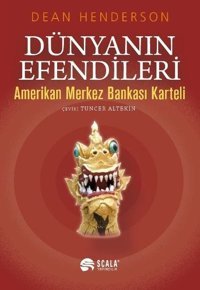 Dünyanın Efendileri Amerikan Merkez Bankası Karteli Dean Henderson Scala Yayıncılık