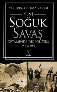 Yeni Soğuk Savaş Ortamında Dış Politika Ozan Örmeci Yeniyüzyıl
