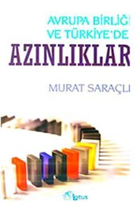 Avrupa Birliği ve Türkiye'de Azınlıklar Murat Saraçlı Lotus Yayınları