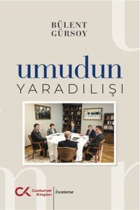 Umudun Yaradılışı Bülent Gürsoy Cumhuriyet Kitapları