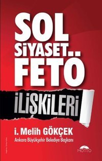 Sol Siyaset Fetö İlişkileri İ. Melih Gökçek Motto Yayınları