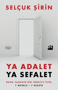 Ya Adalet Ya Sefalet - Daha Yaşanır Bir Türkiye İçin 7 Mesele 7 Reçete Selçuk Şirin Doğan Kitap