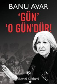 'Gün' 'O Gün'dür! Banu Avar Remzi Kitabevi
