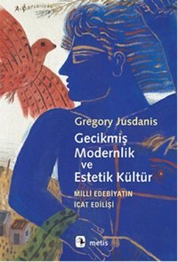 Gecikmiş Modernlik ve Estetik Kültür - Milli Edebiyatın İcat Edilişi Gregory Jusdanis Metis Yayınları