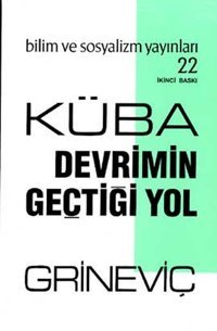 Küba: Devrimin Geçtiği Yol E. A. Grineviç Bilim ve Sosyalizm Yayınları