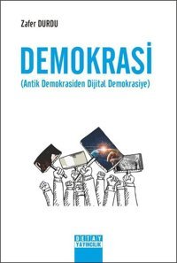 Demokrasi - Antik Demokrasiden Dijital Demokrasiye Zafer Durdu Detay Yayıncılık