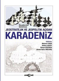 İlkçağlardan Günümüze Jeostratejik ve Jeopolitik Açıdan Karadeniz Kolektif Akçağ Yayınları