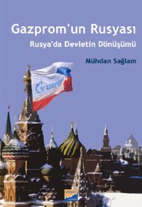 Gazpromun Rusyası - Rusyada Devletin Dönüşümü Mühdan Sağlam Siyasal Kitabevi