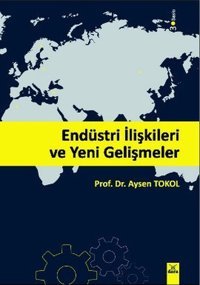 Endüstri İlişkileri ve Yeni Gelişmeler Aysen Tokol Dora Yayıncılık