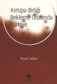 Avrupa Birliği Bekleme Odasında Türkiye Murat Yetkin İmge Kitabevi