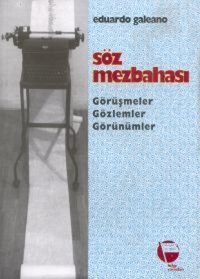 Söz Mezbahası Görüşmeler Gözlemler Görünümler Eduardo Galeano Belge Yayınları