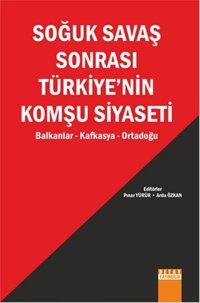 Soğuk Savaş Sonrası Türkiye'nin Komşu Siyaseti Kolektif Detay Yayıncılık