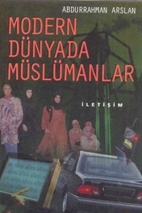 Modern Dünyada Müslümanlar Abdurrahman Arslan İletişim Yayınları