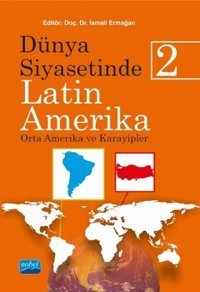 Dünya Siyasetinde Latin Amerika 2 İsmail Ermağan Nobel Akademik Yayıncılık