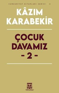 Çocuk Davamız 2 - Cumhuriyet Kitapları Serisi 4 Kazım Karabekir Toplumsal Kitap