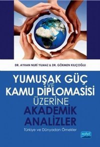 Yumuşak Güç ve Kamu Diplomasisi Üzerine Akademik Analizler Ayhan Nuri Yılmaz Nobel Akademik Yayıncılık