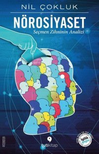 Nörosiyaset - Seçmen Zihninin Analizi Nil Çokluk Tuti Kitap