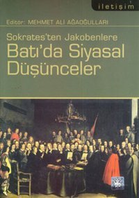 Sokrates'ten Jakobenlere Batı'da Siyasal Düşünceler Mehmet Ali Ağaoğulları İletişim Yayınları