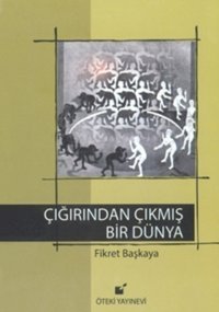 Çığrından Çıkmış Bir Dünya Fikret Başkaya Öteki Yayınevi