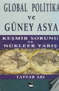 Global Politika ve Güney Asya - Keşmir Sorunu ve Nükleer Yarış Tayyar Arı Alfa Yayıncılık