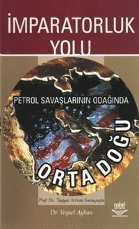 İmparatorluk Yolu Petrol Savaşlarının Odağında Ortadoğu Veysel Ayhan Nobel Akademik Yayıncılık