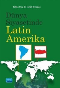 Dünya Siyasetinde Latin Amerika Kolektif Nobel Akademik Yayıncılık