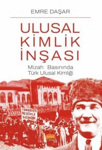 Ulusal Kimlik İnşası - Mizah Basınında Türk Ulusal Kimliği Emre Daşar Nobel Bilimsel Eserler