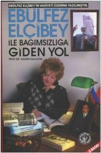 Ebulfez Elçibey ile Bağımsızlığa Giden Yol Hanım Halilova Töre Devlet Yayınları