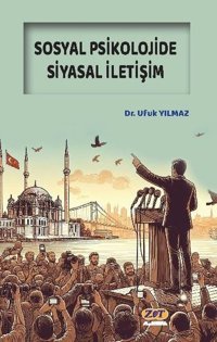 Sosyal Psikolojide Siyasal İletişim Ufuk Yılmaz Zet Akademi Yayınları