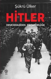 Hitler-Demokrasiden Diktatörlüğe Şükrü Ülker Sia