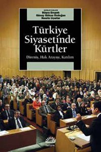 Türkiye Siyasetinde Kürtler - Direniş Hak Arayışı Katılım Günay Göksu Özdoğan, Nesrin Uçarlar İletişim Yayınları