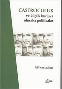 Castroculuk ve Küçük Burjuva Ulusalcı Politikalar Bill Van Auken Mehring Yayıncılık