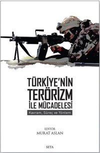 Türkiye'nin Terörizm İle Mücadelesi - Kavram Süreç ve Yöntem Seta Yayınları