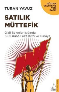 Satılık Müttefik-Gizli Belgeler Işığında 1962 Küba Füze Krizi ve Türkiye Turan Yavuz Destek Yayınları