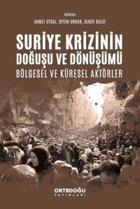 Suriye Krizinin Doğuşu ve Dönüşümü Bölgesel ve Küresel Aktörler Kolektif Ortadoğu Yayınları