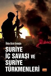 Suriye İç Savaşı ve Suriye Türkmenleri Ülküm Gözde Gündoğdu Nobel Bilimsel Eserler