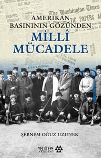 Amerikan Basınının Gözünden Milli Mücadele Şebnem Oğuz Uzuner Yeditepe Akademi