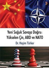 Yeni Soğuk Savaşa Doğru: Yükselen Çin ABD ve NATO Haşim Türker Cinius