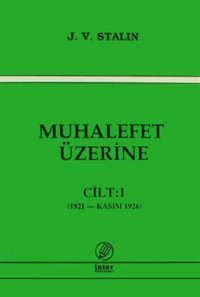Muhalefet Üzerine-Cilt:1 Josef Vissaryonoviç Çugaşvili Stalin İnter