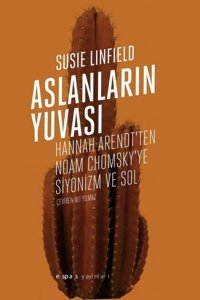 Aslanların Yuvası - Hannah Arendt'ten Noam Chomsky'e Siyonizm ve Sol Susie Linfield Espas Sanat Kuram Yayınları