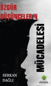 Özgür Düşüncelerin Mücadelesi Serkan Dağlı Platanus Publishing