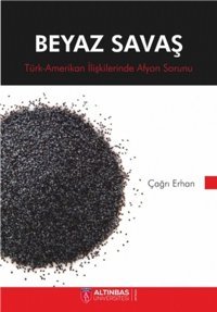 Beyaz Savaş-Türk Amerikan İlişkilerinde Afyon Sorunu Çağrı Erhan Nobel Akademik Yayıncılık
