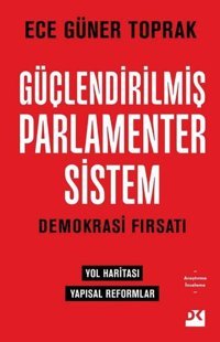 Güçlendirilmiş Parlamenter Sistem - Demokrasi Fırsatı Ece Güner Toprak Doğan Kitap