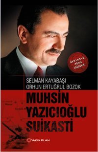 Muhsin Yazıcıoğlu Suikasti Selman Kayabaşı, Orhun Ertuğrul Bozok Yakın Plan Yayınları