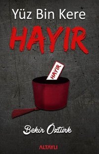Yüz Bin Kere Hayır Bekir Öztürk Altaylı
