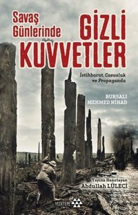 Savaş Günlerinde Gizli Kuvvetler: İstihbarat-Casusluk ve Propaganda Mehmed Nihad Yeditepe Yayınevi