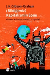 Kapitalizmin Sonu (Bildiğimiz) J.K Gibson- Graham Metis Yayınları