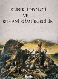 Klinik İdeoloji ve Ruhani Sömürgecilik Erhan Fırat Hayta Ronin Kitap