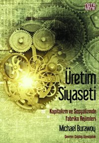 Üretim Siyaseti Michael Burawoy Nota Bene Yayınları