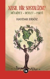 Nasıl Bir Sosyalizm? Mülkiyet - Devlet - Parti Haydar Ersöz La Kitap